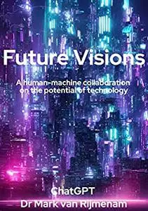 Future Visions: A human-machine collaboration on the potential of technology