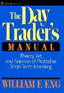 William F. Eng, "The Day Trader's Manual: Theory, Art, and Science of Profitable Short-Term Investing"(repost)