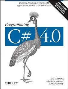 Programming C# 4.0: Building Windows, Web, and RIA Applications for the .NET 4.0 Framework 6th edition (Repost)