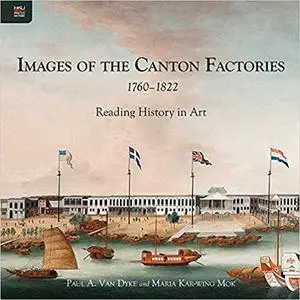 Images of the Canton Factories 1760–1822: Reading History in Art