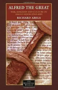 Alfred the Great: War, Kingship and Culture in Anglo-Saxon England: War, Culture and Kingship in Anglo-Saxon England