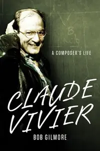 Claude Vivier: A Composer's Life 
