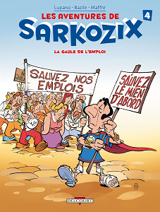 Les Aventures De Sarkozix - Tome 4 - La Gaule De L'emploi
