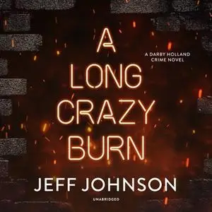 «A Long Crazy Burn: A Darby Holland Crime Novel» by Jeff Johnson