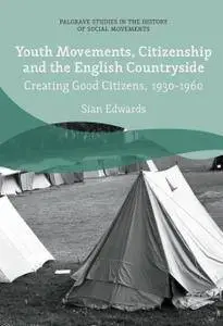 Youth Movements, Citizenship and the English Countryside: Creating Good Citizens, 1930-1960