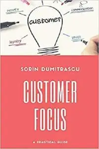 Customer Focus: A Practical Guide