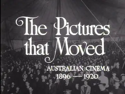 Film Australia - The Pictures that Moved: Australian Cinema 1896-1940 (1968-1980)