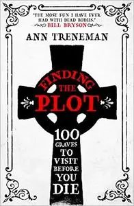 Finding the Plot: 100 Graves to Visit Before You Die