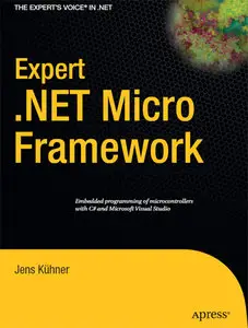 Expert .NET Micro Framework (Expert's Voice in .NET) by Jens Kühner [Repost]