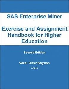 SAS Enterprise Miner Exercise and Assignment Handbook for Higher Education