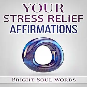 «Your Stress Relief Affirmations» by Bright Soul Words