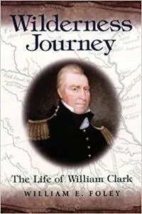 Wilderness Journey: The Life of William Clark