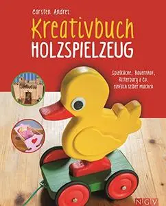Kreativbuch Holzspielzeug Spielküche, Bauernhof, Ritterburg & Co. einfach selber machen