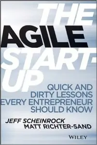 The Agile Startup: Quick and Dirty Lessons Every Entrepreneur Should Know