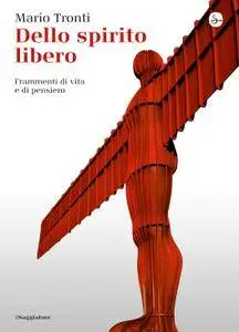 Mario Tronti - Dello spirito libero. Frammenti di vita e di pensiero [Repost]