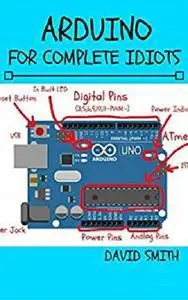 Arduino for Complete Idiots