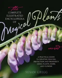 The Complete Illustrated Encyclopedia of Magical Plants, Revised