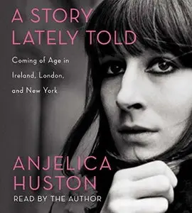 A Story Lately Told: Coming of Age in Ireland, London, and New York [Audiobook]