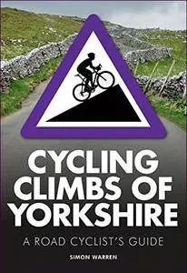 Cycling Climbs of Yorkshire: A Road Cyclists's Guide