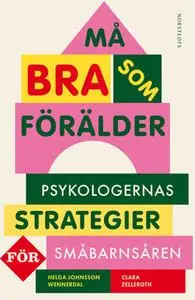 «Må bra som förälder : Psykologernas strategier för småbarnsåren» by Clara Zelleroth,Helga Johnsson