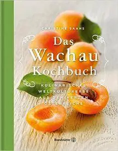 Das Wachau Kochbuch - Rezepte aus dem Herzen Österreichs