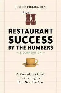 Restaurant Success by the Numbers: A Money-Guy's Guide to Opening the Next New Hot Spot, Second Edition (repost)