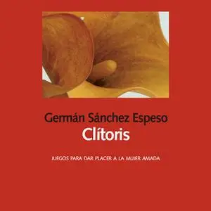 «Clítoris. Juegos para dar placer a la mujer amada» by Germán Sánchez Espeso