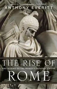 «The Rise of Rome» by Anthony Everitt