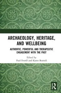 Archaeology, Heritage, and Wellbeing: Authentic, Powerful, and Therapeutic Engagement with the Past