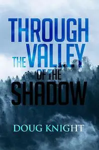 «Through The Valley Of The Shadow» by Doug Knight