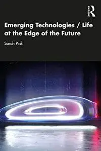 Emerging Technologies / Life at the Edge of the Future