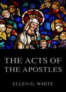 «The Acts of the Apostles» by Ellen G. White