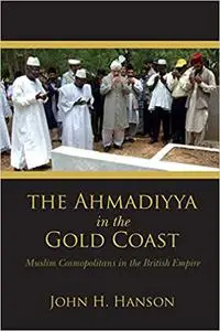 The Ahmadiyya in the Gold Coast: Muslim Cosmopolitans in the British Empire