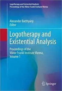Logotherapy and Existential Analysis: Proceedings of the Viktor Frankl Institute Vienna, Volume 1