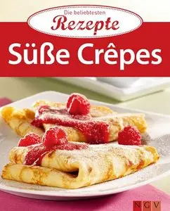 Süße Crêpes: Die beliebtesten Rezepte