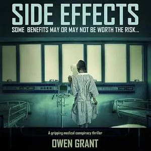 «Side Effects: A Gripping Medical Conspiracy Thriller (Side Effects Series Book 1)» by Owen Grant