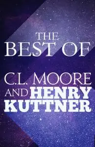 «The Best of C.L. Moore & Henry Kuttner» by C.L.Moore, Henry Kuttner