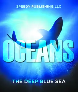 «Oceans – The Deep Blue Sea» by Speedy Publishing