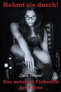 Laura Himmel - Nehmt sie durch! - Das wehrlose Fickstück der Firma