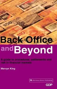 Back Office and Beyond: A Guide to Procedures, Settlements and Risk in Financial Markets