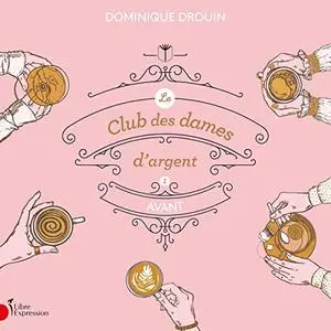 Dominique Drouin, "Le club des dames d'argent, tome 1 : Avant"