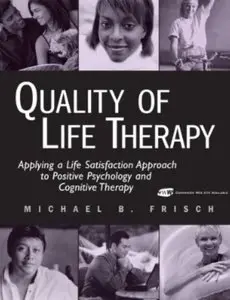 Quality of Life Therapy: Applying a Life Satisfaction Approach to Positive Psychology and Cognitive Therapy [Repost]