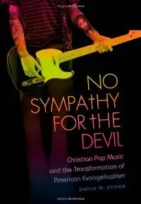 No Sympathy for the Devil: Christian Pop Music and the Transformation of American Evangelicalism (repost)