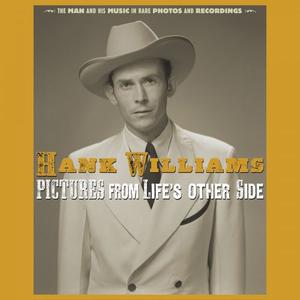 Hank Williams - Pictures From Life's Other Side: The Man and His Music In Rare Recordings and Photos (2019 - Remaster) (2020)