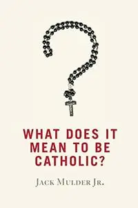 What Does It Mean to Be Catholic?