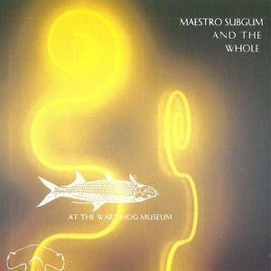 Maestro Subgum & The Whole - At The Wart Hog Museum (1993) {Fot} **[RE-UP]**