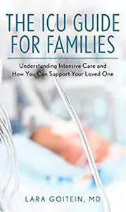 The ICU Guide for Families: Understanding Intensive Care and How You Can Support Your Loved One