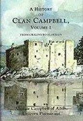 A History of Clan Campbell: From Origins to Flodden, VOLUME I