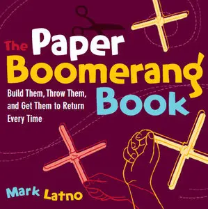 The Paper Boomerang Book: Build Them, Throw Them, and Get Them to Return Every Time (repost)