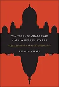 The Islamic Challenge and the United States: Global Security in an Age of Uncertainty